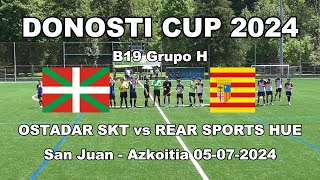 DONOSTI CUP 2024 OSTADAR SKT vs REAR SPORTS HUE  B19 Grupo H  05072024  SAN JUAN  AZKOITIA [upl. by Andromeda432]