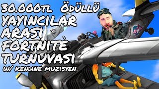 30000 TL Ödüllü Yayıncılar Arası Fortnite Turnuvası w Kendine Müzisyen [upl. by Cardwell148]