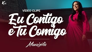 Maurizélia  Eu Contigo e Tu Comigo Clipe Oficial [upl. by Ed]