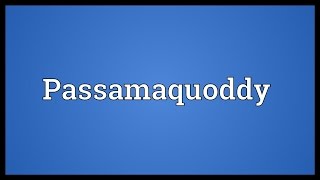 Passamaquoddy Meaning [upl. by Nolitta661]