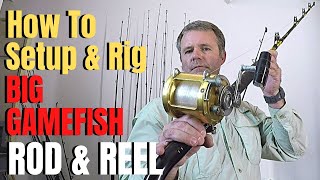 How to Setup and rig a BIG GAMEFISH Rod amp Reel [upl. by Nytsud]