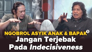 Jangan Terjebak Pada Indecisiveness  Ngobrol Asyik Anak amp Bapak 1 [upl. by Ruff]