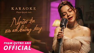 Người Ta Xin Em Buông Tay Karaoke  Phạm Quỳnh Anh [upl. by Carin261]