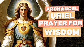 Prayer To Archangel Uriel For Wisdom  Archangel Uriel Prayer For Wisdom [upl. by Latsyrcal996]