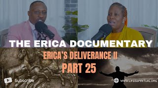 LIFE IS SPIRITUAL PRESENTS  ERICA DOCUMENTARY PART 25  ERICAS DELIVERANCE II [upl. by Colleen576]