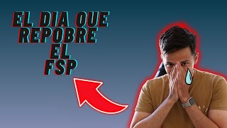 EL DIA QUE REPROBÉ EL FSP MI EXPERIENCIA [upl. by Agamemnon452]