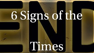 Matthew 24114 Six Signs of the End Times [upl. by Gothurd211]