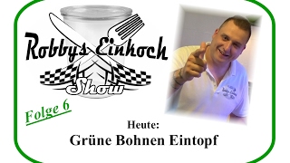 Grünebohnen Eintopf Einkochen Robbys Einkoch Show Teil 6 [upl. by Eirrek595]