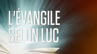 « Lévangile selon Luc »  Le Nouveau Testament  La Sainte Bible Part 3 VF Complet [upl. by Elbertine]