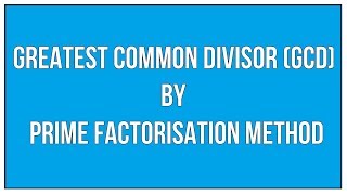 Find The Greatest Common Divisor GCD By Prime Factorisation Method  Maths Arithmetic [upl. by Benetta]