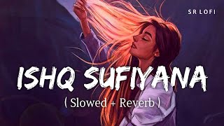 Ishq Sufiyana Slowed  Reverb  Female  Sunidhi Chauhan  The Dirty Picture  SR Lofi [upl. by Narayan919]