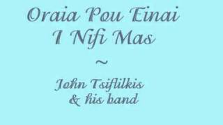 Oraia Pou Einai I Nifi Mas  John Tsifliklis amp his band [upl. by Sarine]