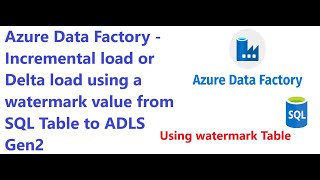 Azure Data Factory  Incremental load or Delta load using a watermark Table [upl. by Meill190]