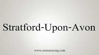 How To Say StratfordUponAvon [upl. by Haropizt]