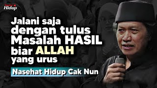 Jalani saja dengan tulus hasil terbaik biar allah yg urus  Naseat Hidup Cak Nun [upl. by Blayze661]