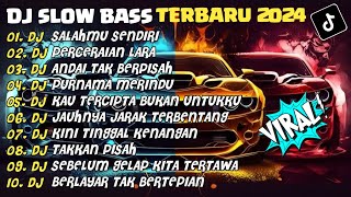 DJ SLOW BASS TERBARU 2024  DJ SALAHMU SENDIRI🎵DJ PERCERAIAN LARA🎵 FULL ALBUM [upl. by Senskell]