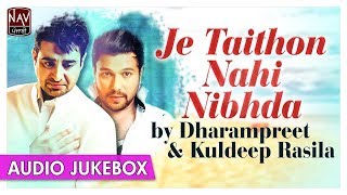 Je Taithon Nahi Nibhdi  Best Of Dharampreet amp Kuldeep Rasila  Punjabi Audio Songs  Nav Punjabi [upl. by Lodmilla979]