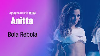 Anitta  Bola Rebola Amazon Music Live [upl. by Brodeur592]