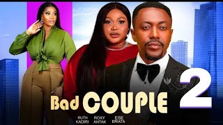 BAD COUPLE 2 Trending Nollywood Nigerian Movie Ruth Kadiri Ese Eriata Roxy Antak Chris 2024 [upl. by Oos994]