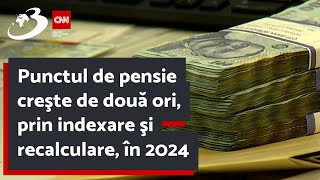 Punctul de pensie creşte de două ori prin indexare şi recalculare în 2024 [upl. by Norraa]