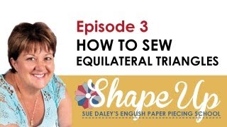 Ep 3 Sue Daleys Shape Up English Paper Piecing School  Using Equilateral Triangle amp Fussy Cutting [upl. by Kcirret]