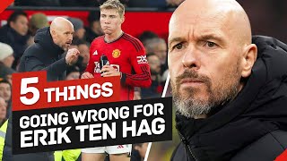 5 Things Going Wrong For Erik Ten Hag At Manchester United [upl. by Ativ702]