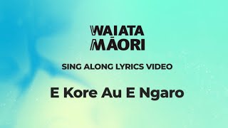 E Kore Au E Ngaro  Lyrics Video  Waiata Māori Song [upl. by Ronoh446]