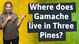 Where does Gamache live in Three Pines [upl. by Sisile267]