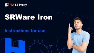 Detailed tutorial on setting up proxy IP using PIA S5 Proxy and SRWare Iron [upl. by Silsbye]