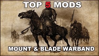 The Top 5 Mount amp Blade Warband Mods [upl. by Uok]