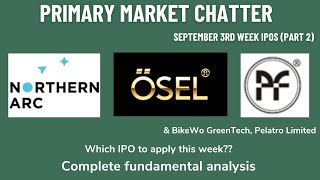 Primary market chatter September 3rd week IPOs  Northern Arc Osel Paramount Forgings amp others [upl. by Natsirc]