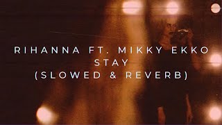 Rihanna ft Mikky Ekko  Stay Slowed  Reverb [upl. by Alicia]