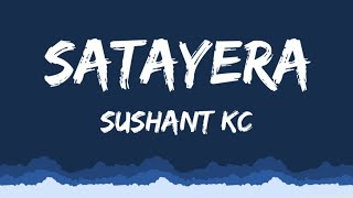 Satayera  Sushant Kc Lyrics [upl. by Celisse952]