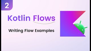 Kotlin Flows Tutorial  Writing Flow Examples 2 [upl. by Lail160]