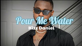 Kizz Daniel  Pour me waterLyrics Video [upl. by Adiana]