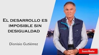 318 Dionisio Gutiérrez El desarrollo es imposible sin desigualdad Razón de Estado [upl. by Loeb]