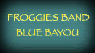 BLUE BAYOU FROGGIES BAND [upl. by Fabiolas]