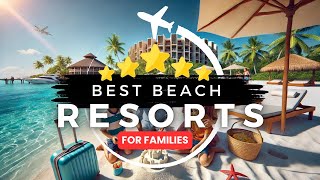 Top 5 Family Beach Resorts for 202425  Your Ultimate SunSoaked Getaway [upl. by Ahsener]