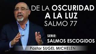 “DE LA OSCURIDAD A LA LUZ” Salmo 77  pastor Sugel Michelén Predicaciones estudios bíblicos [upl. by Ttej805]