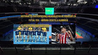 HISTORIAL DE PARTICIPACIONES MUNDIALISTAS DE PARAGUAY EN FUTSAL FIFA  MAÑANA DEBUTA LA ALBIRROJA [upl. by Gnuh]