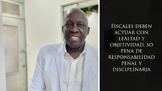 Fiscales deben actuar con lealtad y objetividad so pena de responsabilidad penal y disciplinaria [upl. by Okoy]