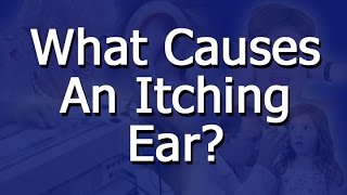 What Causes an Itching Ear [upl. by Prosperus]