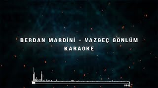 Berdan Mardini  Vazgeç Gönlüm Karaoke [upl. by Doreg891]