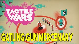 Tactile Wars  Hiring the first Mercenary Gatling Gun [upl. by Akeemaj461]