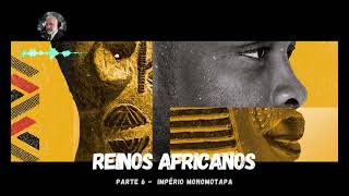 REINOS AFRICANO  PARTE 6  IMPÉRIO MONOMOTAPA [upl. by Nonnad]