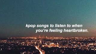 kpop songs to listen to when you’re sad  kpop playlist [upl. by Gatias171]