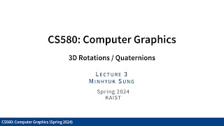 Lecture 03 3D Rotation  Quaternion KAIST CS580 Spring 2024 [upl. by Otho]