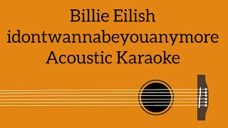 Billie Eilish  idontwannabeyouanymore Acoustic Karaoke [upl. by Ytsim]