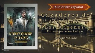 Cazadores de sombras Los origenes Príncipe Mecánico Cassandra Clare Capítulo 7 Audiolibro español [upl. by Teyugn440]