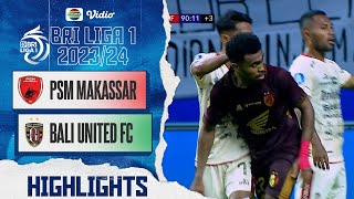 PSM Makassar VS Bali United FC  Highlights  BRI Liga 1 202324 [upl. by Polak]